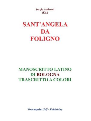 cover image of S.Angela da Foligno--Manoscritto latino di Bologna trascritto a colori